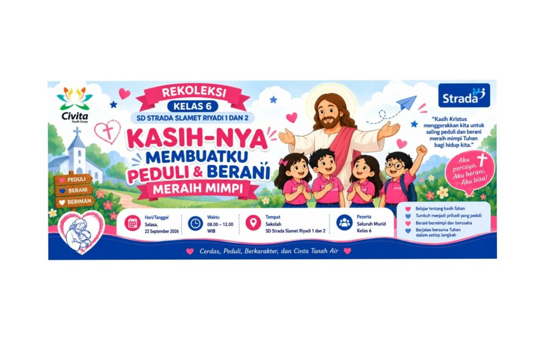 Rekoleksi Kelas 6 SD Strada Slamet Riyadi 1 dan 2 “Kasih-Nya Membuatku Peduli & Berani Meraih Mimpi”